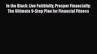 [Read book] In the Black: Live Faithfully Prosper Financially: The Ultimate 9-Step Plan for