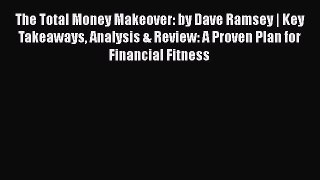 [Read book] The Total Money Makeover: by Dave Ramsey | Key Takeaways Analysis & Review: A Proven