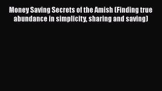 [Read book] Money Saving Secrets of the Amish (Finding true abundance in simplicity sharing