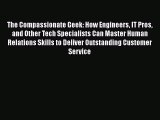 [Read book] The Compassionate Geek: How Engineers IT Pros and Other Tech Specialists Can Master