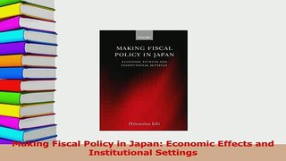 Read  Making Fiscal Policy in Japan Economic Effects and Institutional Settings Ebook Free