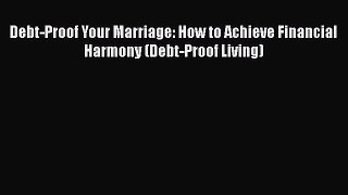 [Read book] Debt-Proof Your Marriage: How to Achieve Financial Harmony (Debt-Proof Living)