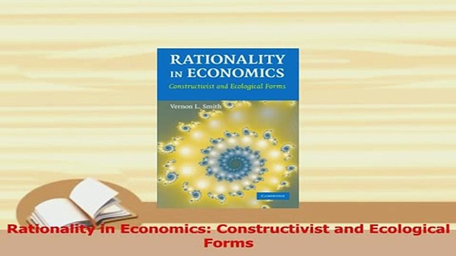 PDF Rationality in Economics Constructivist and Ecological Forms Download Full Ebook