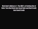 [Read book] Rich Dad's Advisors®: The ABC's of Getting Out of Debt: Turn Bad Debt into Good