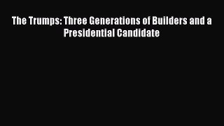 [Read Book] The Trumps: Three Generations of Builders and a Presidential Candidate Free PDF