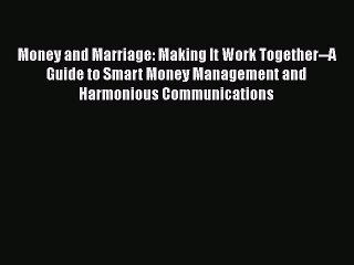 [Read book] Money and Marriage: Making It Work Together--A Guide to Smart Money Management