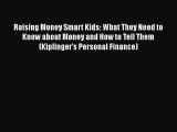[Read book] Raising Money Smart Kids: What They Need to Know about Money and How to Tell Them