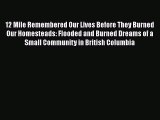 [Read Book] 12 Mile Remembered Our Lives Before They Burned Our Homesteads: Flooded and Burned