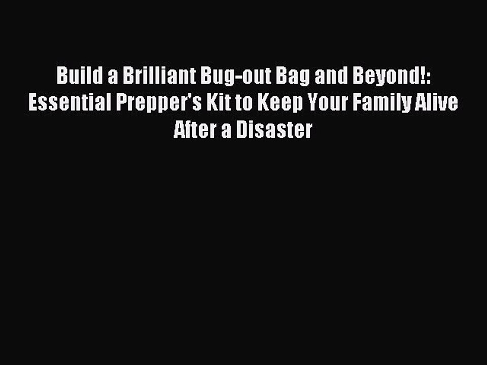 [Read PDF] Build a Brilliant Bug-out Bag and Beyond!: Essential Prepper's Kit to Keep Your