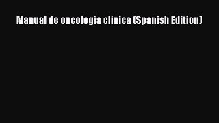 Read Manual de oncología clínica (Spanish Edition) Ebook Free