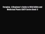 [Read PDF] Foraging - A Beginner's Guide to Wild Edible and Medicinal Plants (SHTF Series Book