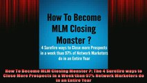 FREE PDF  How To Become MLM Closing Monster  The 4 Surefire ways to Close More Prospects in a Week READ ONLINE