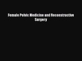 Read Female Pelvic Medicine and Reconstructive Surgery PDF Free