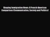 [Read PDF] Shaping Immigration News: A French-American Comparison (Communication Society and
