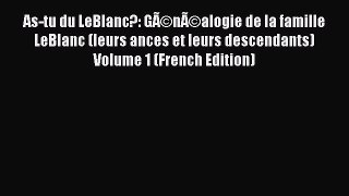 [Read Book] As-tu du LeBlanc?: GÃ©nÃ©alogie de la famille LeBlanc (leurs ances et leurs descendants)