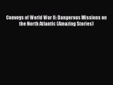 [Read Book] Convoys of World War II: Dangerous Missions on the North Atlantic (Amazing Stories)