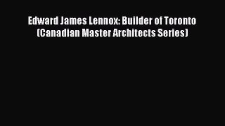 [Read Book] Edward James Lennox: Builder of Toronto (Canadian Master Architects Series)  Read