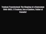 [Read Book] Trudeau Transformed: The Shaping of a Statesman 1944-1965: 2 (Trudeau Son of Quebec