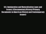 [Read PDF] U.S. Immigration and Naturalization Laws and Issues: A Documentary History (Primary