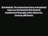 [Read Book] Dirk Nowitzki: The Inspirational Story of Basketball Superstar Dirk Nowitzki (Dirk