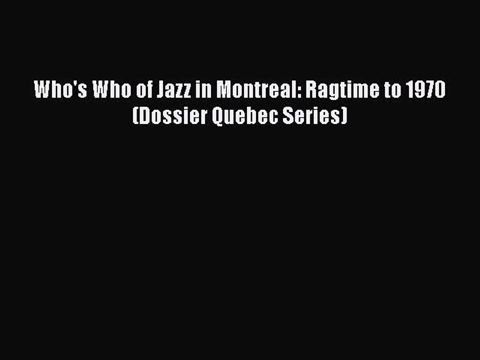 [Read Book] Who's Who of Jazz in Montreal: Ragtime to 1970 (Dossier Quebec Series) Free PDF