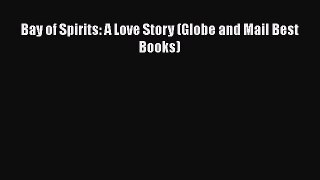 [Read Book] Bay of Spirits: A Love Story (Globe and Mail Best Books)  EBook