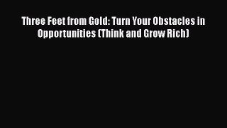 [Read book] Three Feet from Gold: Turn Your Obstacles in Opportunities (Think and Grow Rich)