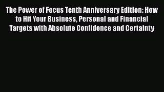 [Read book] The Power of Focus Tenth Anniversary Edition: How to Hit Your Business Personal