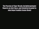 [Read Book] The Passion of Tiger Woods: An Anthropologist Reports on Golf Race and Celebrity