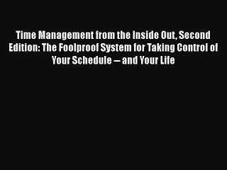 [Read book] Time Management from the Inside Out Second Edition: The Foolproof System for Taking