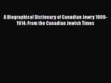 [Read Book] A Biographical Dictionary of Canadian Jewry 1909-1914: From the Canadian Jewish