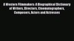 [Read Book] A Western Filmmakers: A Biographical Dictionary of Writers Directors Cinematographers