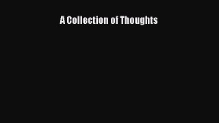[Read Book] A Collection of Thoughts  EBook