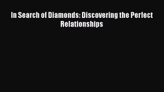 [Read Book] In Search of Diamonds: Discovering the Perfect Relationships  EBook