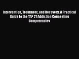 [Read book] Intervention Treatment and Recovery: A Practical Guide to the TAP 21 Addiction