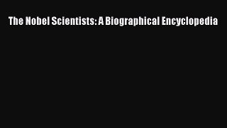 [Read Book] The Nobel Scientists: A Biographical Encyclopedia  EBook