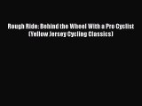 [Read Book] Rough Ride: Behind the Wheel With a Pro Cyclist (Yellow Jersey Cycling Classics)