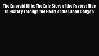 [Read Book] The Emerald Mile: The Epic Story of the Fastest Ride in History Through the Heart