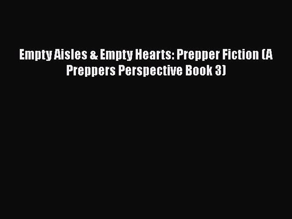 PDF Empty Aisles & Empty Hearts: Prepper Fiction (A Preppers Perspective Book 3)  Read Online
