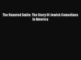 [Read Book] The Haunted Smile: The Story Of Jewish Comedians In America  Read Online