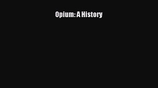 [Read book] Opium: A History [Download] Online