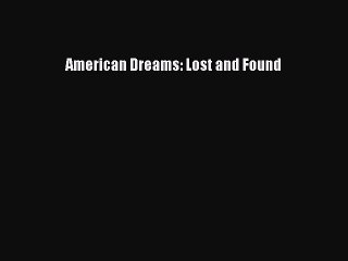 [Read Book] American Dreams: Lost and Found  EBook