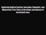 [Read Book] Exploring English Castles: Evocative Romantic and Mysterious True Tales of the