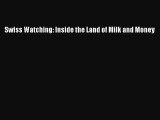 [Read Book] Swiss Watching: Inside the Land of Milk and Money  Read Online