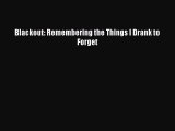 [Read Book] Blackout: Remembering the Things I Drank to Forget  EBook