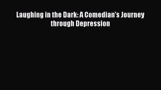 [Read Book] Laughing in the Dark: A Comedian's Journey through Depression  EBook