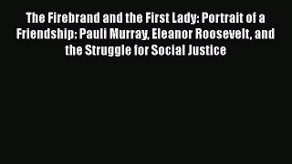 [Read Book] The Firebrand and the First Lady: Portrait of a Friendship: Pauli Murray Eleanor