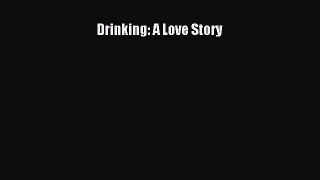[Read Book] Drinking: A Love Story  EBook