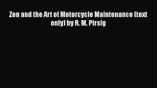 [Read Book] Zen and the Art of Motorcycle Maintenance (text only) by R. M. Pirsig  EBook