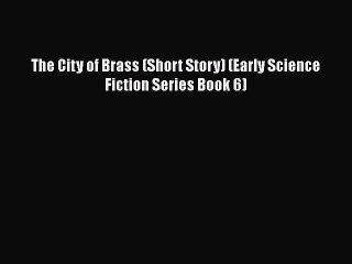 PDF The City of Brass (Short Story) (Early Science Fiction Series Book 6)  EBook